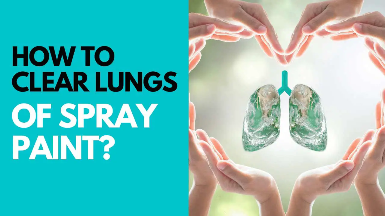 how-to-clear-lungs-of-spray-paint