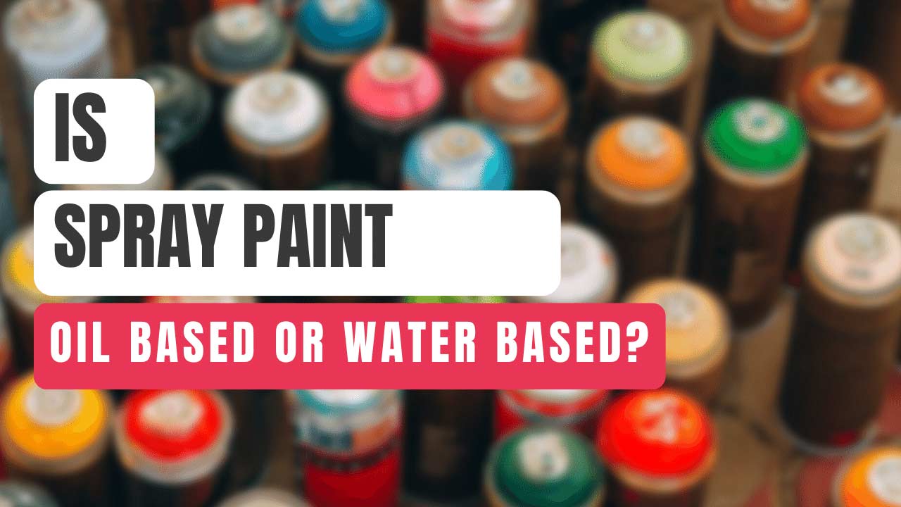 is spray paint oil based or water based