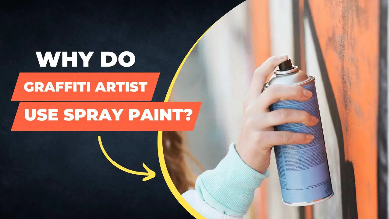 Why Do Graffiti Artists Use Spray Paint