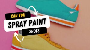Can You Spray Paint Shoes? Will Spray Paint Wash Off?