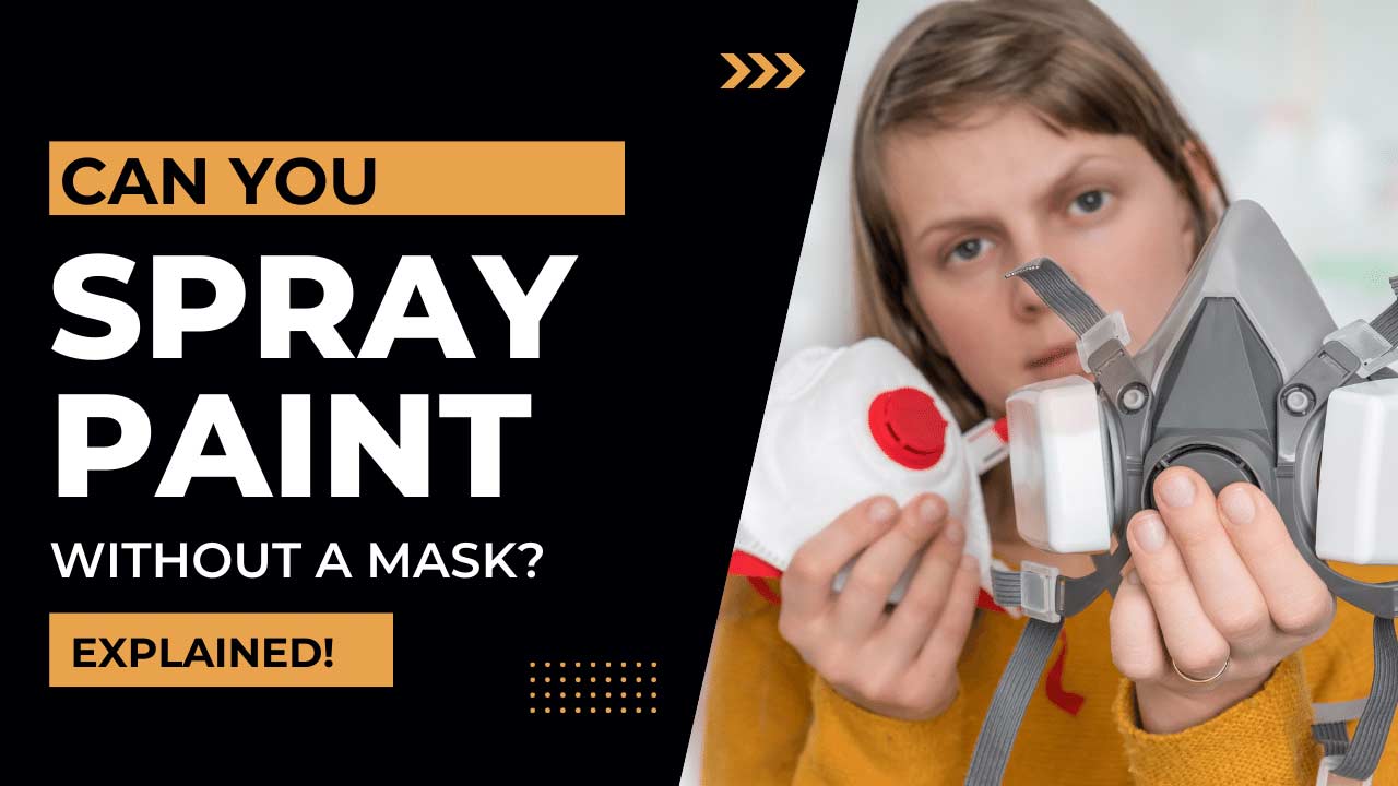 Can you use spray paint without a mask