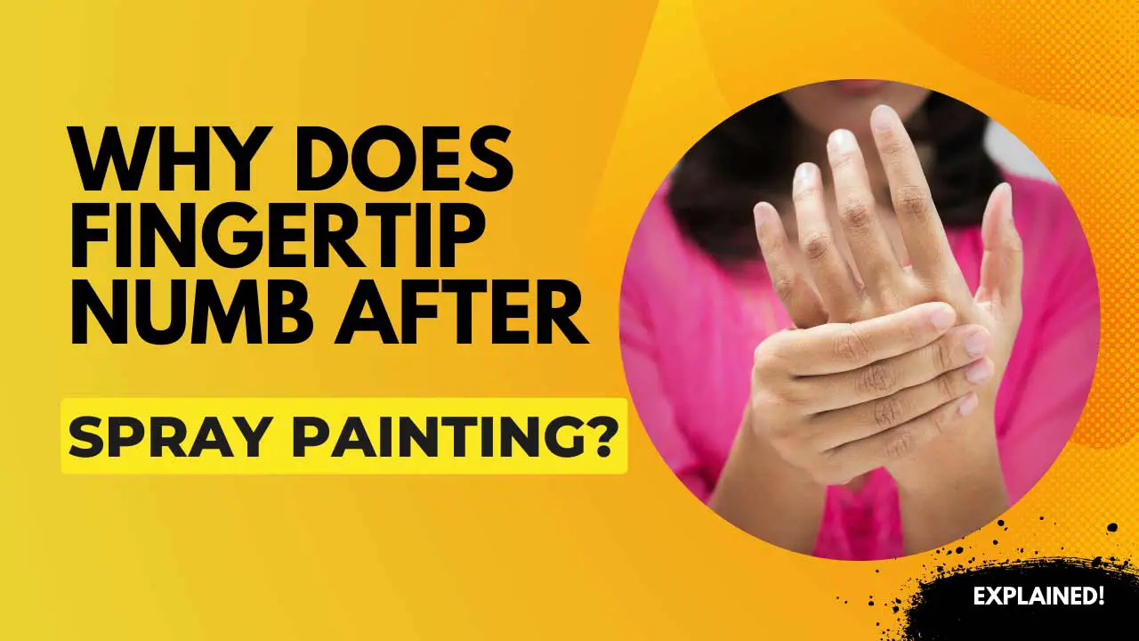 Why does fingertip numb after spray painting