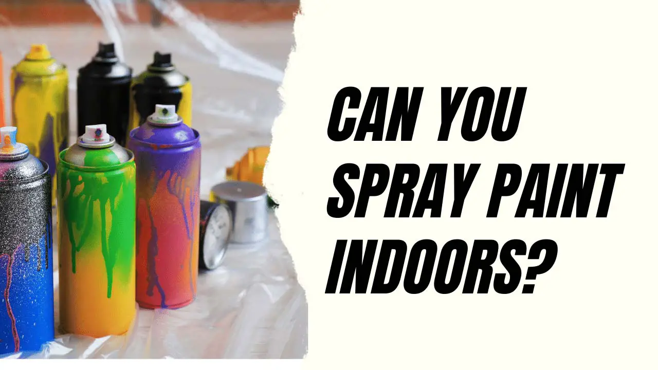 can you spray paint indoors