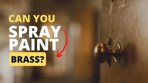Can You Spray Paint Brass? (All You Need To Know)
